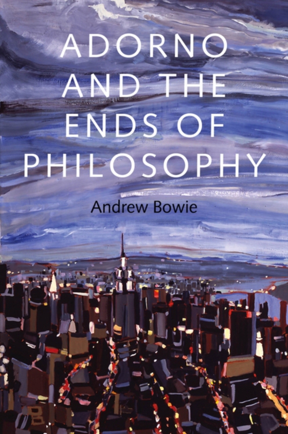 Adorno and the Ends of Philosophy (e-bog) af Bowie, Andrew