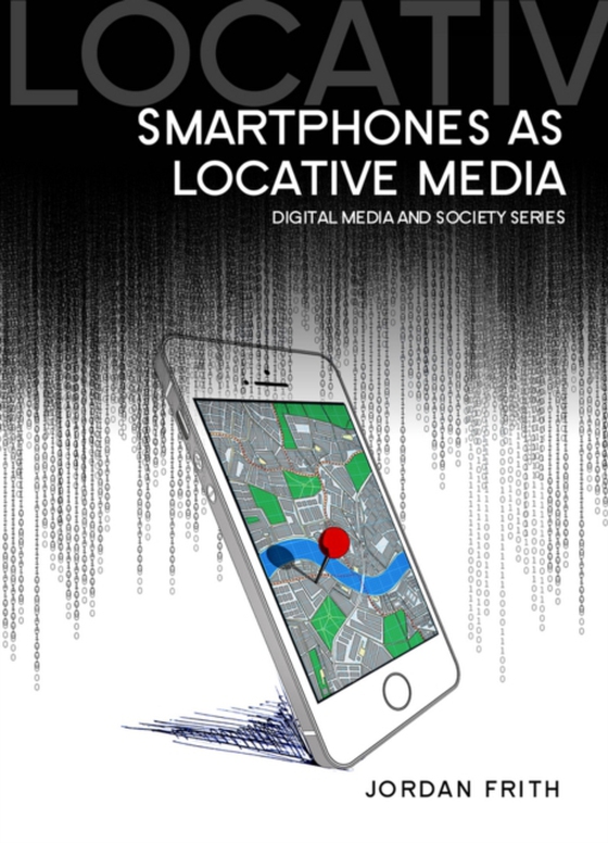 Smartphones as Locative Media (e-bog) af Frith, Jordan