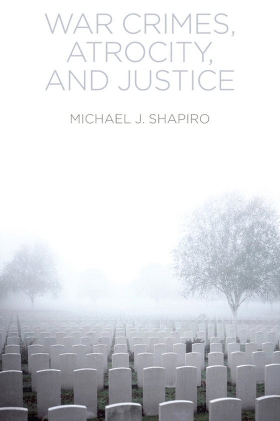 War Crimes, Atrocity and Justice (e-bog) af Shapiro, Michael J.