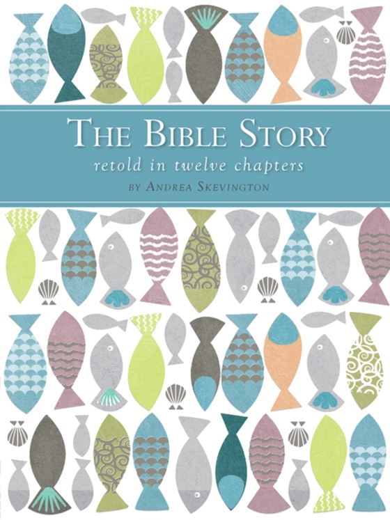 Bible Story Retold in Twelve Chapters (e-bog) af Skevington, Andrea