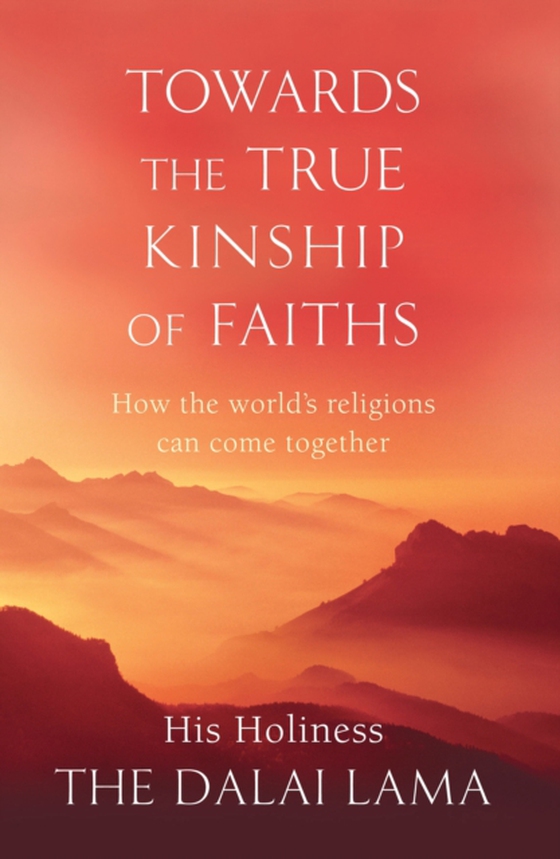 Towards The True Kinship Of Faiths (e-bog) af Lama, The Dalai