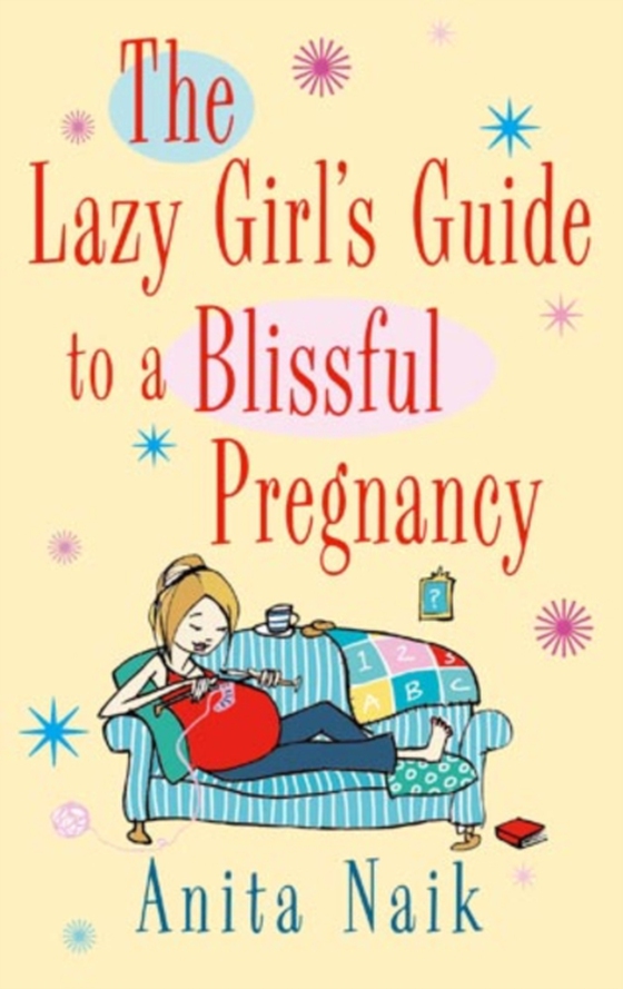 Lazy Girl's Guide To A Blissful Pregnancy (e-bog) af Naik, Anita