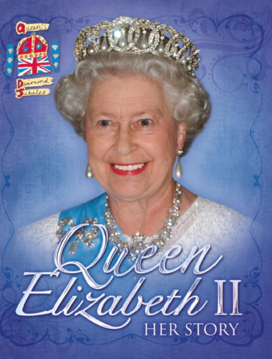 Queen Elizabeth II: Her Story Diamond Jubilee (e-bog) af Malam, John