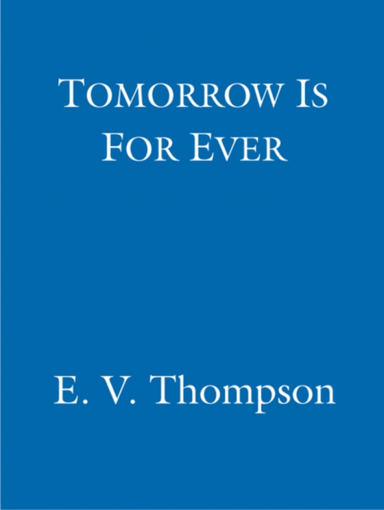 Tomorrow Is For Ever (e-bog) af Thompson, E. V.