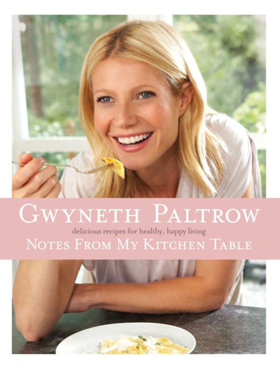 Notes from my Kitchen Table (e-bog) af Paltrow, Gwyneth