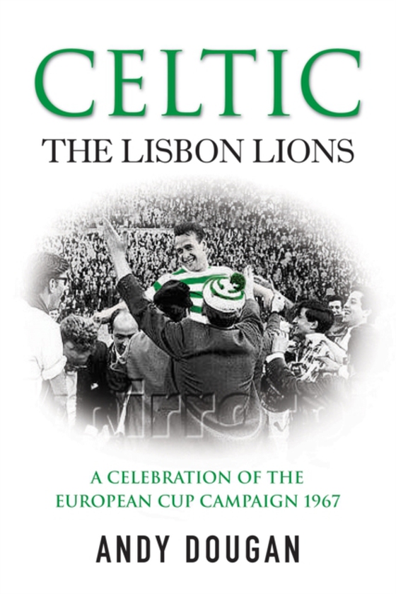 Celtic: The Lisbon Lions (e-bog) af Dougan, Andy