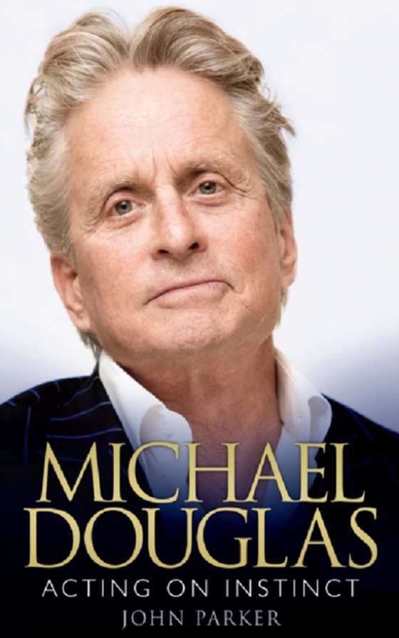 Michael Douglas: Acting on Instinct (e-bog) af Parker, John