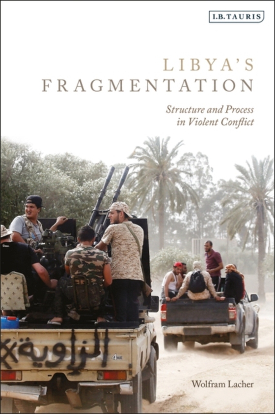 Libya's Fragmentation (e-bog) af Wolfram Lacher, Lacher