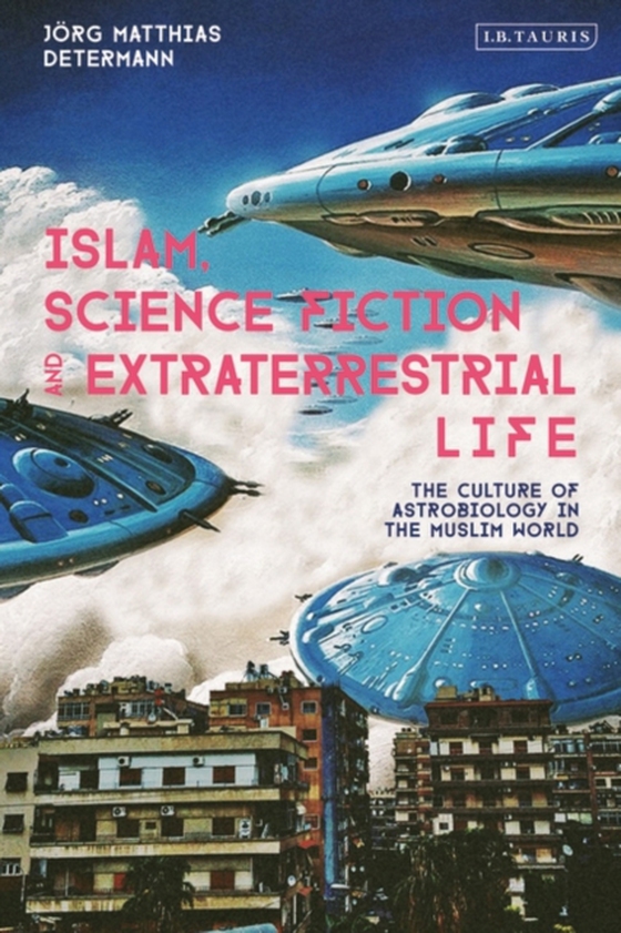 Islam, Science Fiction and Extraterrestrial Life (e-bog) af J rg Matthias Determann, Determann