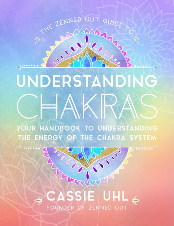 Zenned Out Guide to Understanding Chakras (e-bog) af Uhl, Cassie