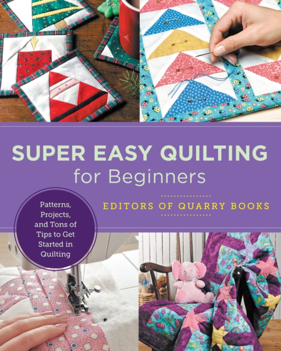 Super Easy Quilting for Beginners (e-bog) af Editors of Quarry Books