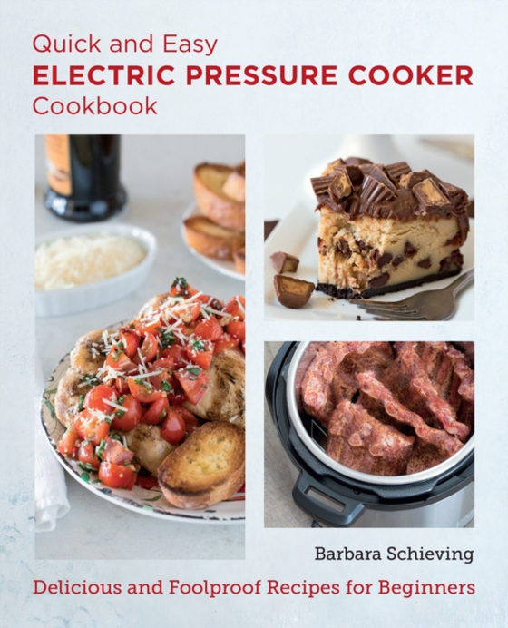 Quick and Easy Electric Pressure Cooker Cookbook (e-bog) af Schieving, Barbara