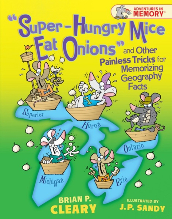 &quote;Super-Hungry Mice Eat Onions&quote; and Other Painless Tricks for Memorizing Geography Facts (e-bog) af Cleary, Brian P.