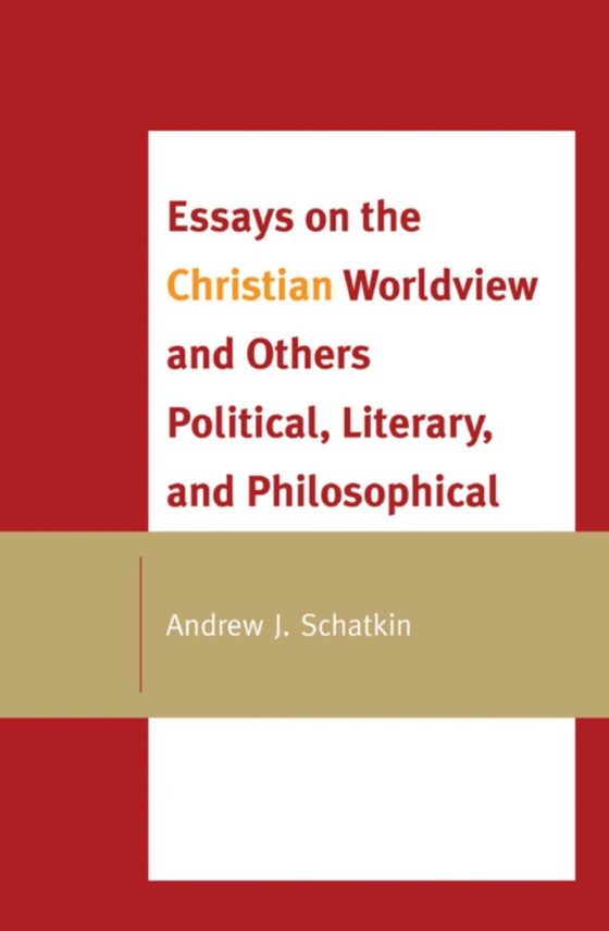 Essays on the Christian Worldview and Others Political, Literary, and Philosophical