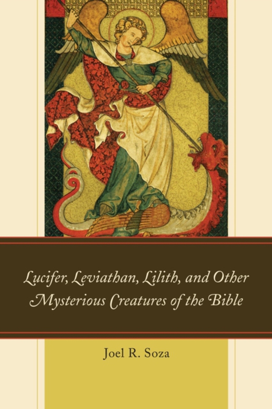 Lucifer, Leviathan, Lilith, and other Mysterious Creatures of the Bible (e-bog) af Soza, Joel