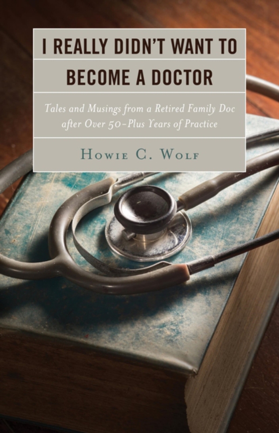 I Really Didn't Want to Become a Doctor (e-bog) af Wolf, Howie C.