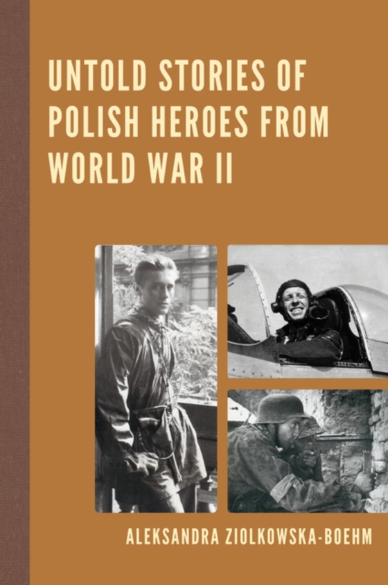 Untold Stories of Polish Heroes from World War II (e-bog) af Ziolkowska-Boehm, Aleksandra