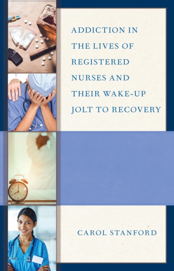 Addiction in the Lives of Registered Nurses and Their Wake-Up Jolt to Recovery (e-bog) af Stanford, Carol