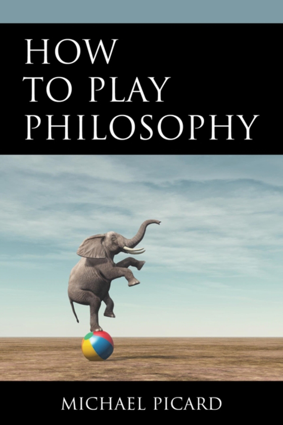 How to Play Philosophy (e-bog) af Picard, Michael