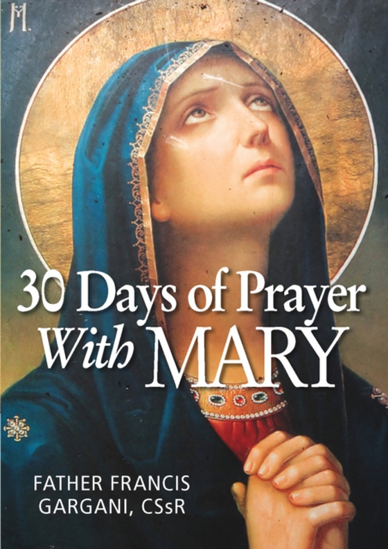 30 Days of Prayer with Mary (e-bog) af Francis Gargani, CSsR