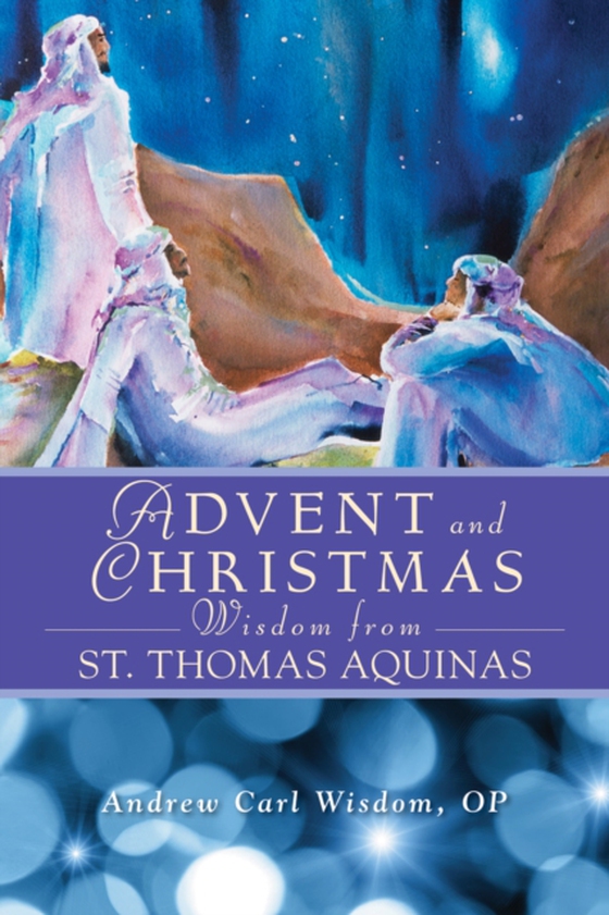 Advent and Christmas Wisdom From St. Thomas Aquinas (e-bog) af Wisdom, Andrew Carl