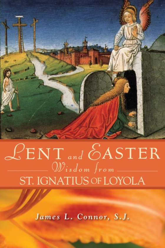 Lent and Easter Wisdom From St. Ignatius of Loyola (e-bog) af Connor, James L.