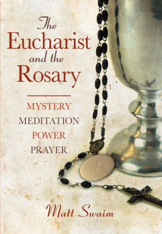 Eucharist and the Rosary (e-bog) af Swaim, Matt