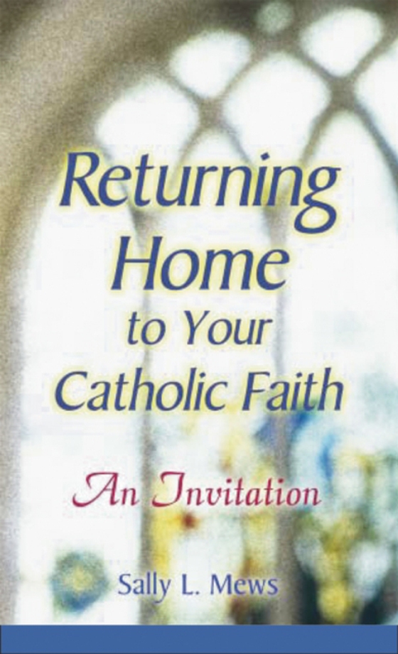 Returning Home to Your Catholic Faith (e-bog) af Mews, Sally L.