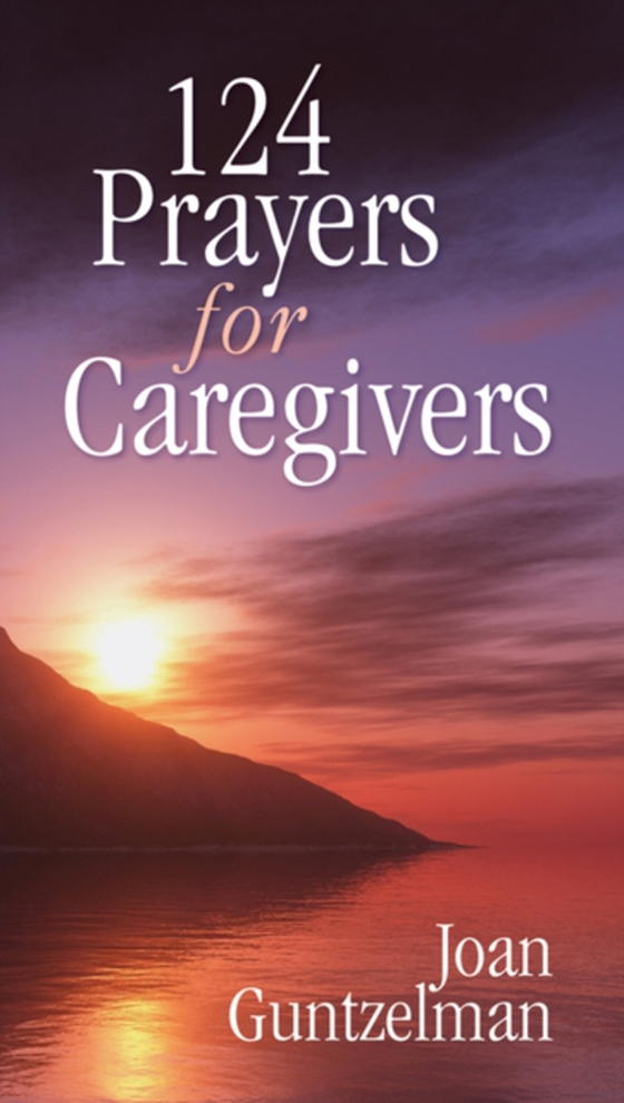 124 Prayers for Caregivers (e-bog) af Guntzelman, Joan