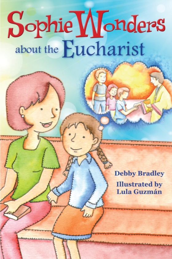 Sophie Wonders About Eucharist (e-bog) af Bradley, Debby