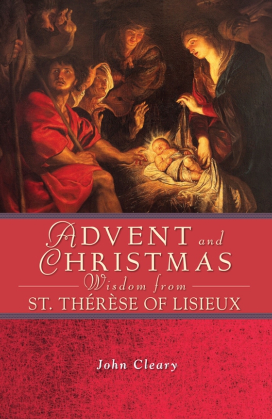 Advent and Christmas Wisdom from St. Therese of Lisieux (e-bog) af Cleary, John