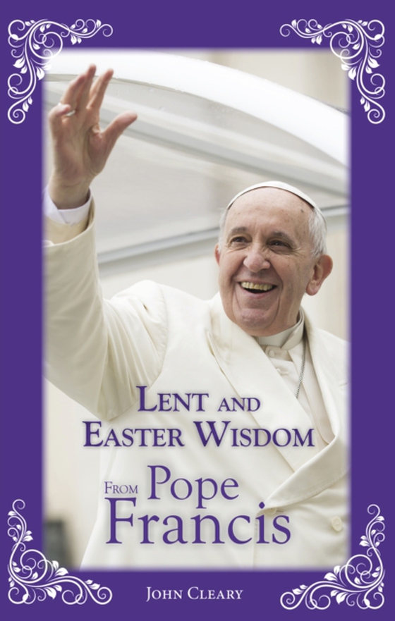 Lent Easter Wisdom from Pope Francis (e-bog) af Cleary, John