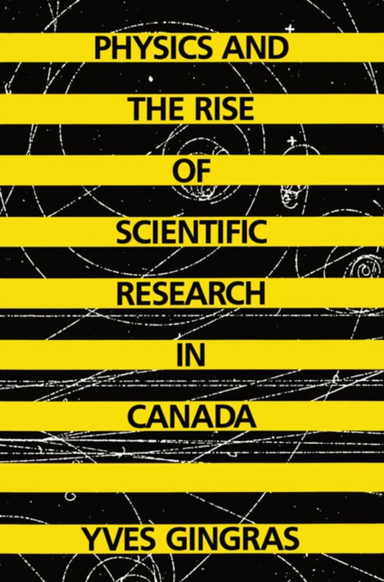 Physics and the Rise of Scientific Research in Canada (e-bog) af Gingras, Yves