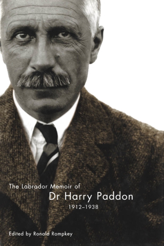 Labrador Memoir of Dr Harry Paddon, 1912-1938 (e-bog) af Rompkey, Ronald