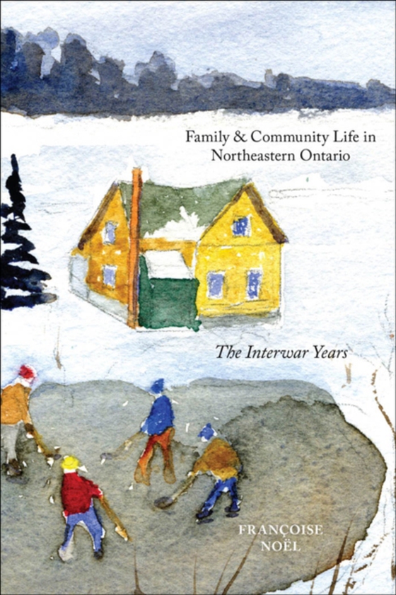 Family and Community Life in Northeastern Ontario (e-bog) af Noel, Francoise