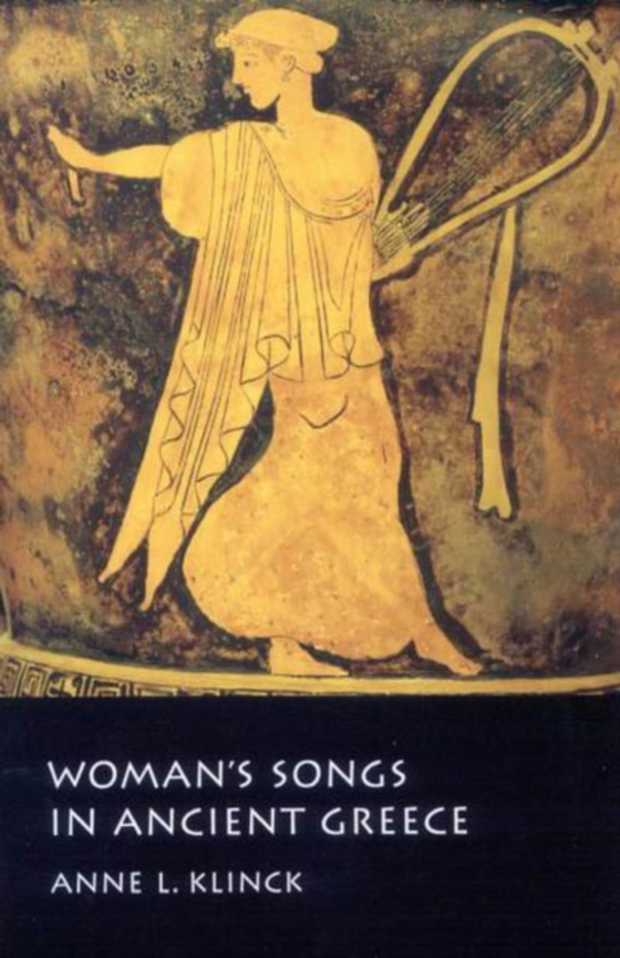 Woman's Songs in Ancient Greece (e-bog) af Klinck, Anne L.