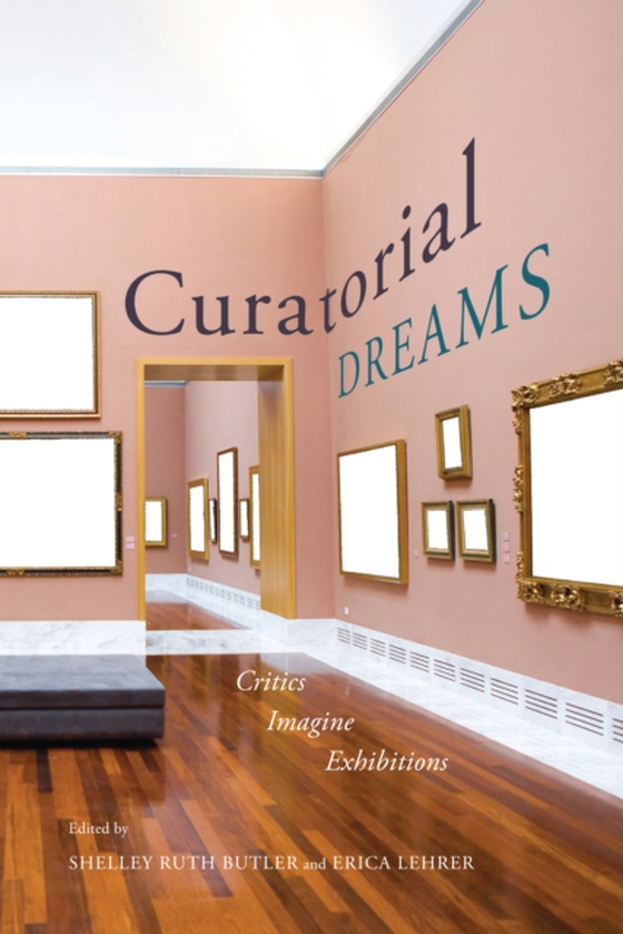 Curatorial Dreams (e-bog) af Lehrer, Erica