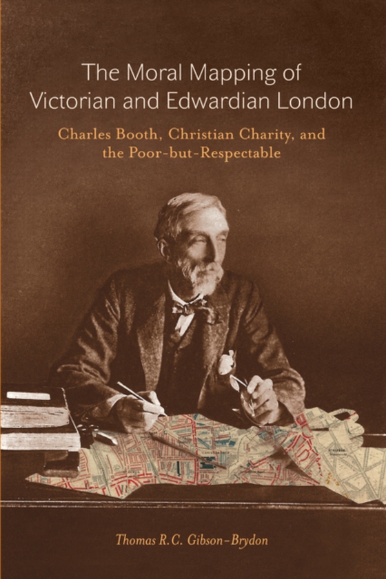 Moral Mapping of Victorian and Edwardian London (e-bog) af Gibson-Brydon, Thomas R.C.