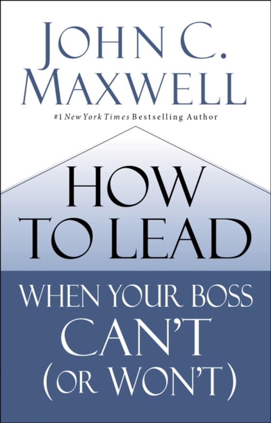 How to Lead When Your Boss Can't (or Won't) (e-bog) af Maxwell, John C.