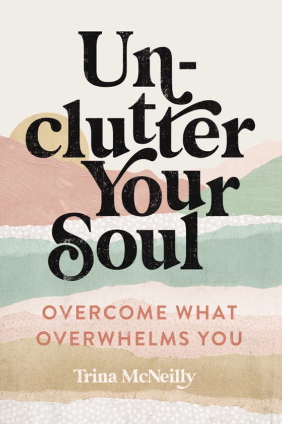 Unclutter Your Soul (e-bog) af McNeilly, Trina