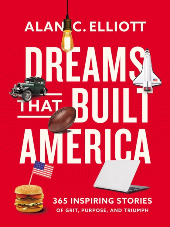 Dreams That Built America (e-bog) af Elliott, Alan