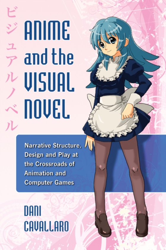 Anime and the Visual Novel (e-bog) af Dani Cavallaro, Cavallaro