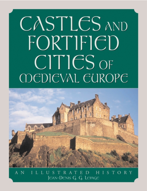 Castles and Fortified Cities of Medieval Europe (e-bog) af Jean-Denis G.G. Lepage, Lepage