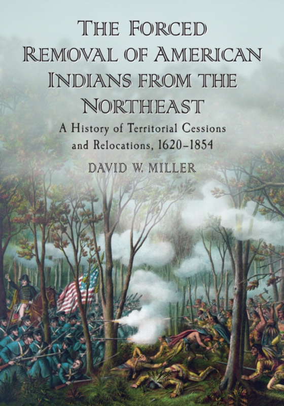 Forced Removal of American Indians from the Northeast (e-bog) af David W. Miller, Miller