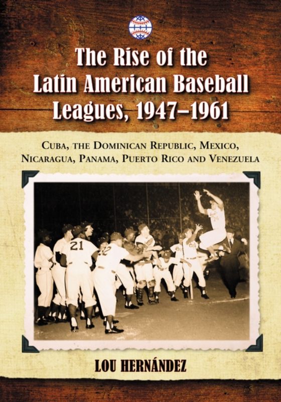 Rise of the Latin American Baseball Leagues, 1947-1961 (e-bog) af Lou Hernandez, Hernandez
