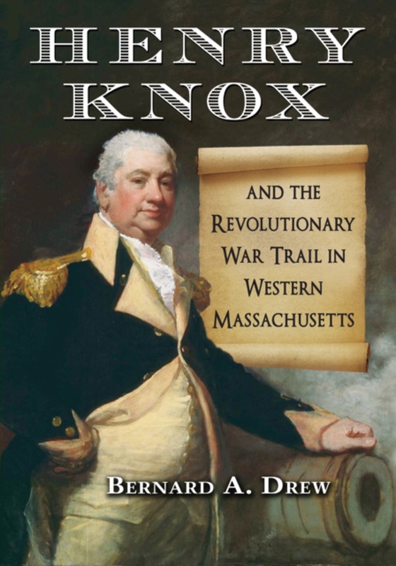 Henry Knox and the Revolutionary War Trail in Western Massachusetts (e-bog) af Bernard A. Drew, Drew