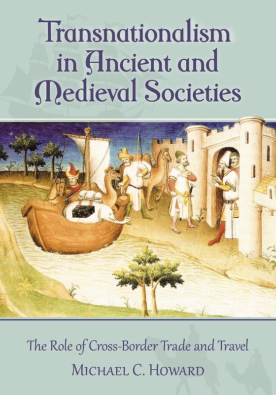 Transnationalism in Ancient and Medieval Societies (e-bog) af Michael C. Howard, Howard