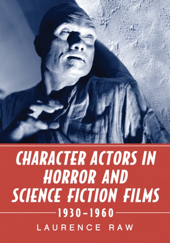 Character Actors in Horror and Science Fiction Films, 1930-1960 (e-bog) af Laurence Raw, Raw