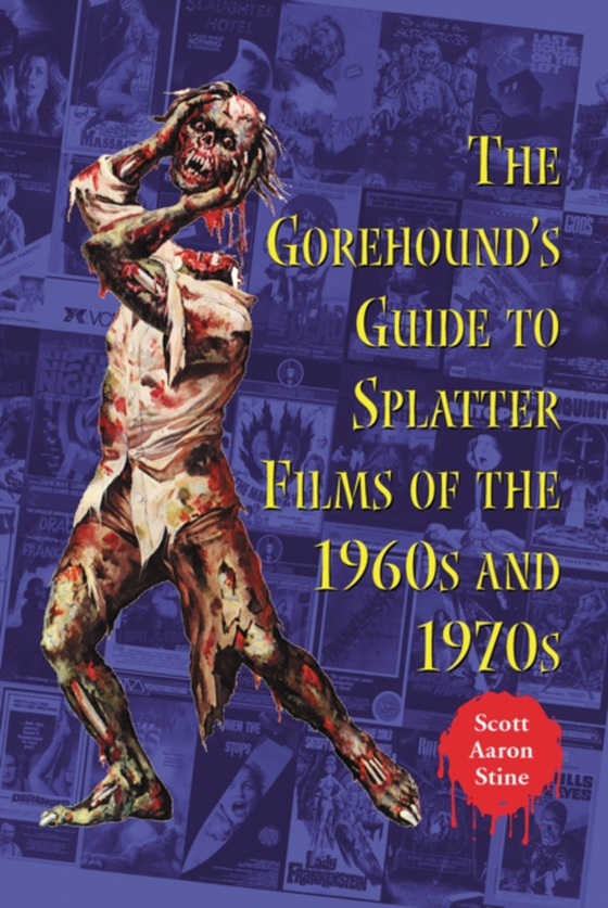 Gorehound's Guide to Splatter Films of the 1960s and 1970s (e-bog) af Scott Aaron Stine, Stine