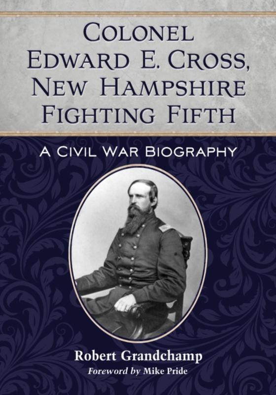 Colonel Edward E. Cross, New Hampshire Fighting Fifth (e-bog) af Robert Grandchamp, Grandchamp